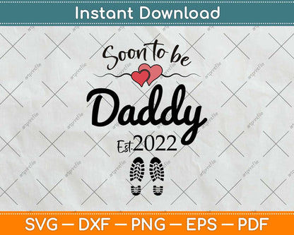 Soon to be Daddy 2022 Father's Day First Time Dad New Father Svg Cutting File