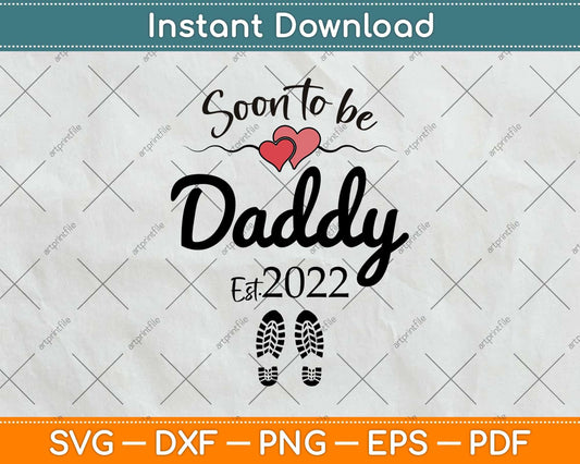 Soon to be Daddy 2022 Father's Day First Time Dad New Father Svg Cutting File