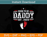 Soon To Be Daddy 2022 Father's Day First Time Dad Pregnancy Svg Png Dxf Cutting File