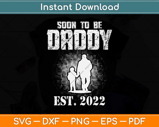 Soon To Be Daddy Est 2022 First Time Daddy New Dad Svg Png Dxf Digital Cutting File