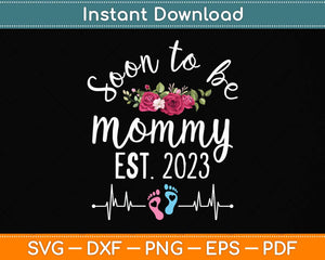 Soon To Be Mommy Est 2023 Floral Mom Pregnancy Announcement Svg Cutting File