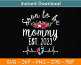 Soon To Be Mommy Est 2023 Floral Mom Pregnancy Announcement Svg Cutting File