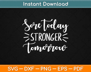 Sore Today Stronger Tomorrow Svg Design Cricut Printable 
