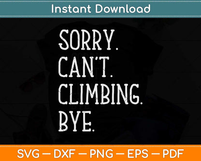 Sorry Can't Climbing Bye Wall Climber & Rock Climbing Svg Png Dxf Cutting File