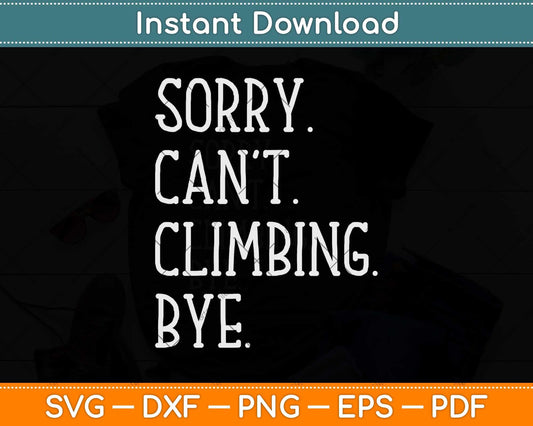 Sorry Can't Climbing Bye Wall Climber & Rock Climbing Svg Png Dxf Cutting File