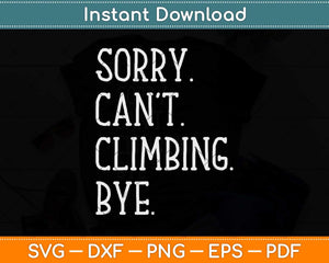 Sorry Can’t Climbing Bye Wall Climber & Rock Climbing Svg 