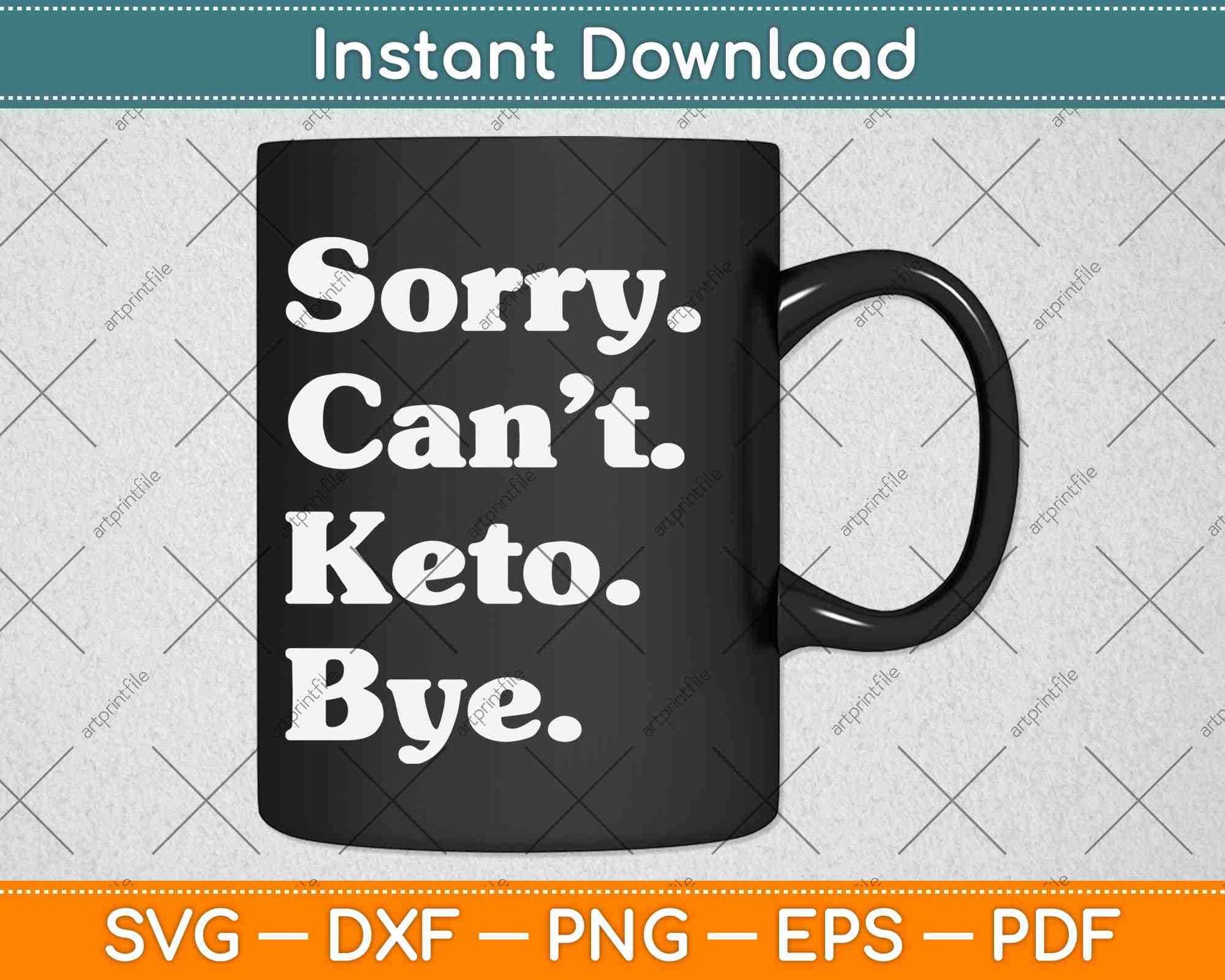 Sorry Can’t Ket Bye Funny Keto Die Svg Design Cricut Printable Cutting Files