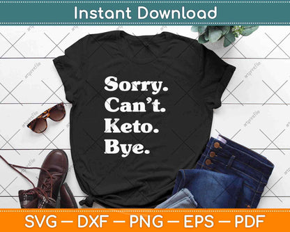 Sorry Can’t Ket Bye Funny Keto Die Svg Design Cricut Printable Cutting Files