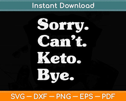 Sorry Can’t Ket Bye Funny Keto Die Svg Design Cricut Printable Cutting Files