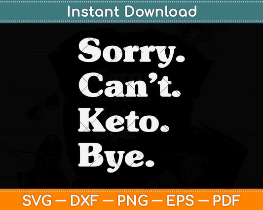 Sorry Can’t Ket Bye Funny Keto Die Svg Design Cricut Printable Cutting Files