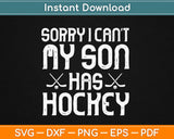 Sorry Can't My Son Has Hockey Svg Design Cricut Printable Cutting Files