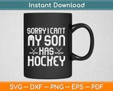 Sorry Can’t My Son Has Hockey Svg Design Cricut Printable 