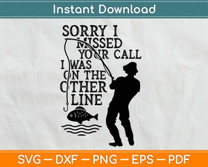 Sorry Can't Talk I'm On Another Line Fishing Svg Png Cricut Printable Cutting Files