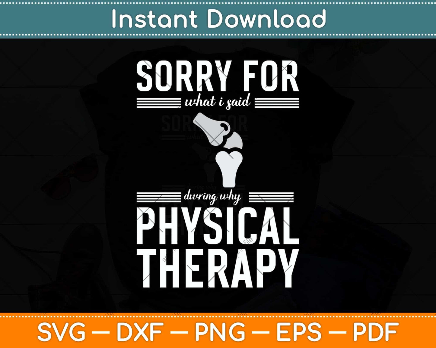 Sorry For What I Said During Why Physical Therapy Svg Png Dxf Digital Cutting File