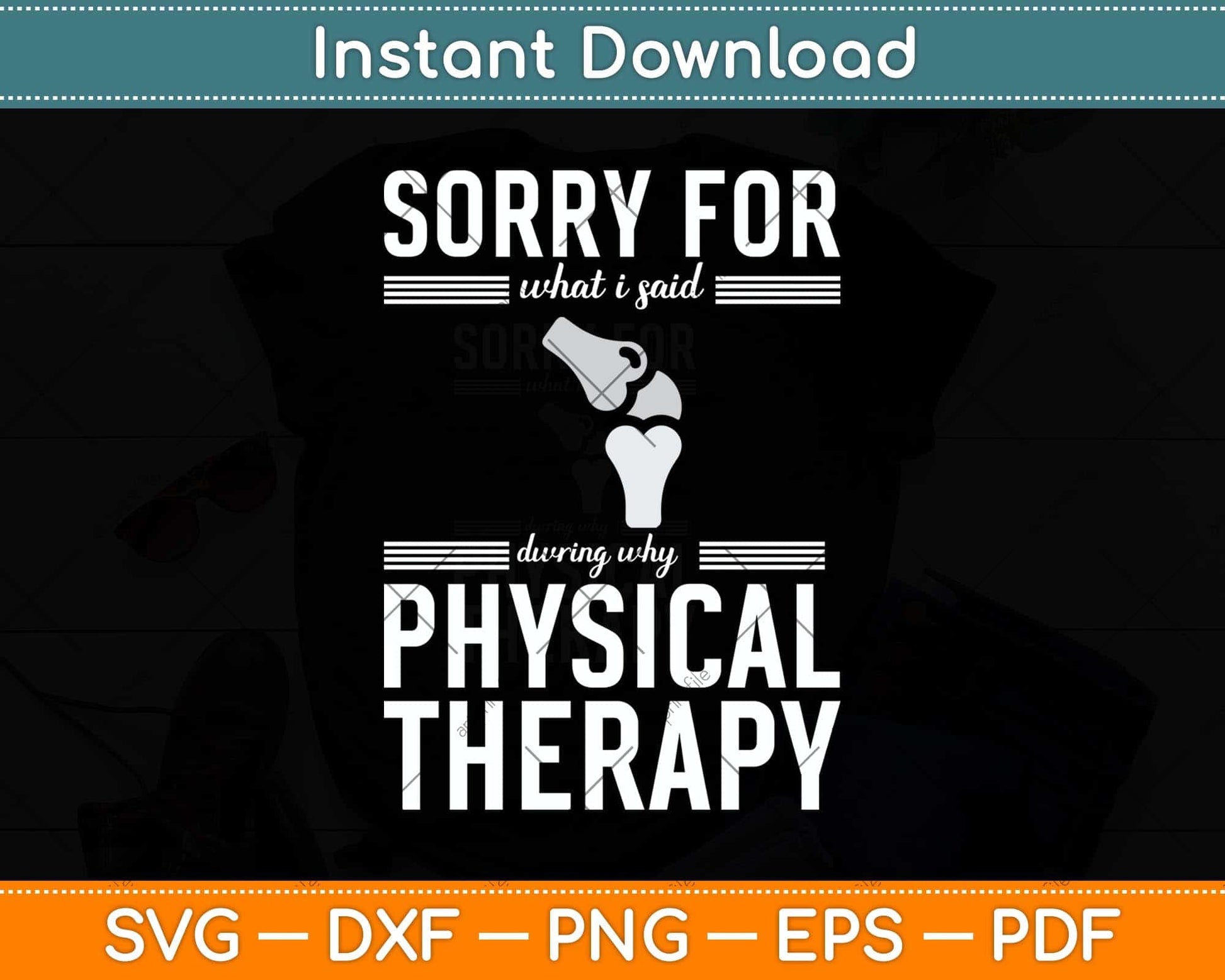 Sorry For What I Said During Why Physical Therapy Svg Png Dxf Digital Cutting File