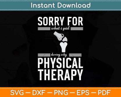 Sorry For What I Said During Why Physical Therapy Svg Png Dxf Digital Cutting File
