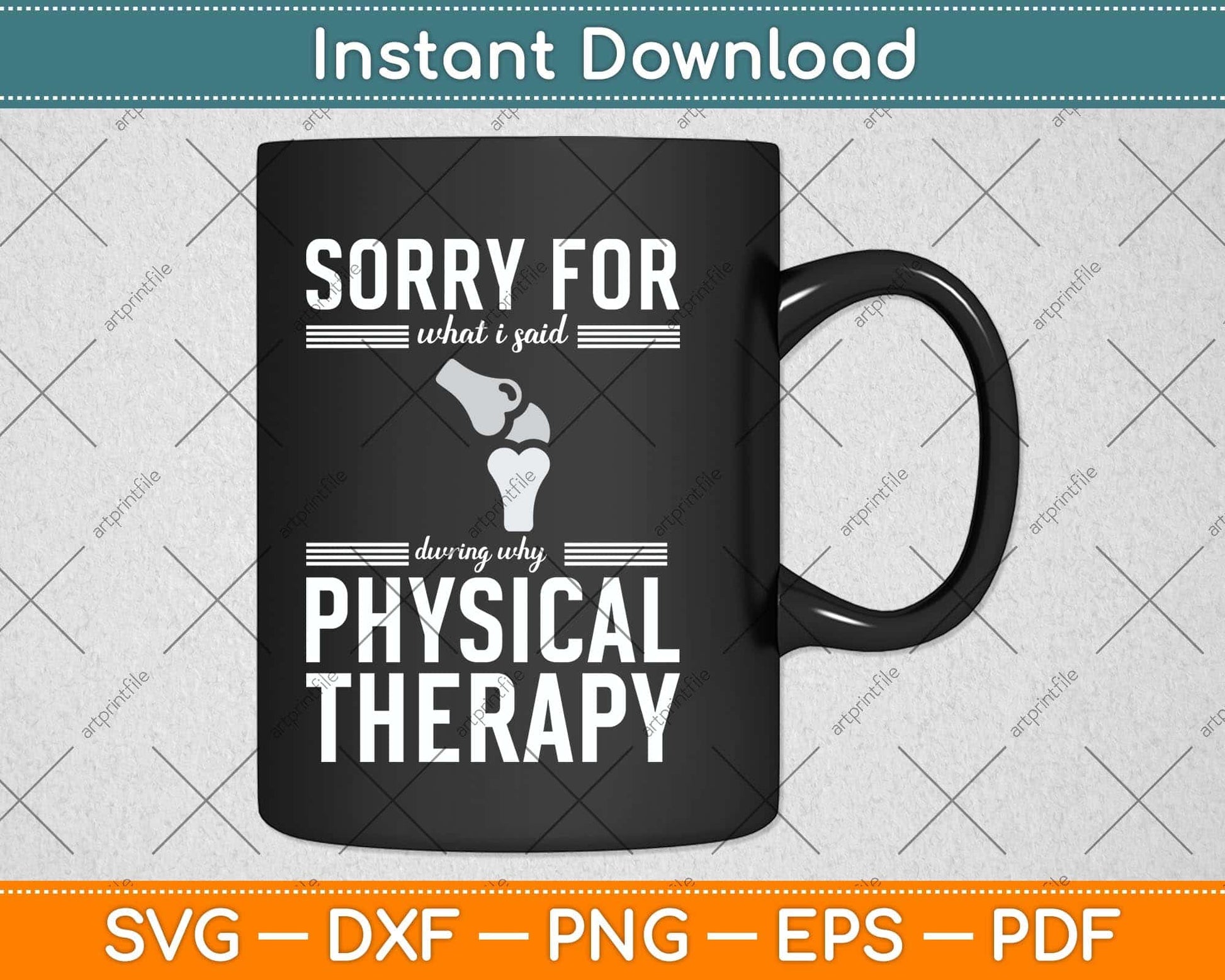 Sorry For What I Said During Why Physical Therapy Svg Png Dxf Digital Cutting File