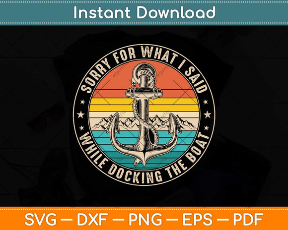 Sorry For What I Said While Docking The Boat Svg Png Dxf Digital Cutting File