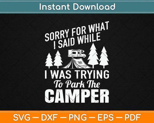 Sorry For What I Said While I Was trying To Park The Camper Svg Design