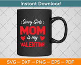 Sorry Girls Mom Is My Valentine Svg Png Dxf Digital Cutting File