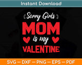 Sorry Girls Mom Is My Valentine Svg Png Dxf Digital Cutting File