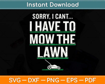 Sorry I Can’t I Have To Mow The Lawn Funny Svg Png Dxf Digital Cutting File