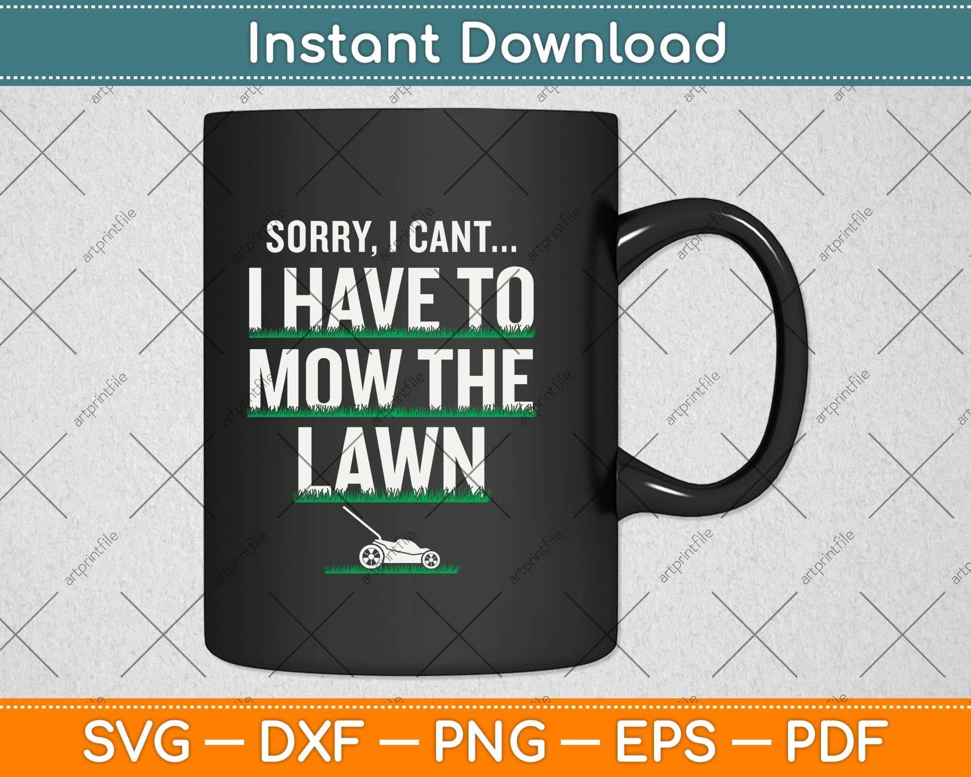 Sorry I Can’t I Have To Mow The Lawn Funny Svg Png Dxf Digital Cutting File