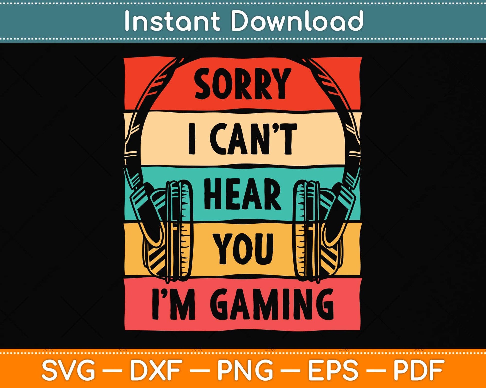 Sorry I Can't Hear You I'm Gaming Funny Gamer Svg Png Dxf Digital Cutting File