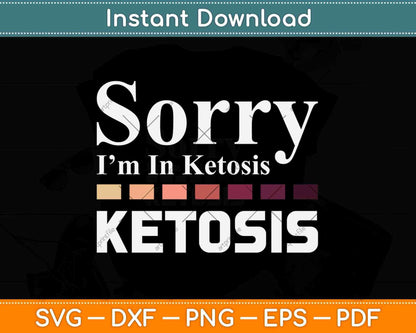 Sorry I Can't I'm In Ketosis Keto Lifestyle Svg Design Cricut Printable File