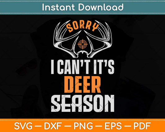 Sorry I Can't It’s Deer Season Funny Deer Hunting Svg Png Dxf Digital Cutting File