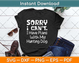 Sorry I Have Plans With My Hunting Dog Svg Png Dxf Digital 