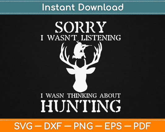 Sorry I Wasn’t Listening I Was Thinking About Hunting Svg, Png Printable Cutting Files
