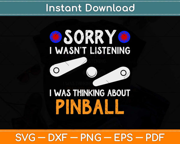 Sorry I Wasn’t Listening I Was Thinking About Pinball Svg 