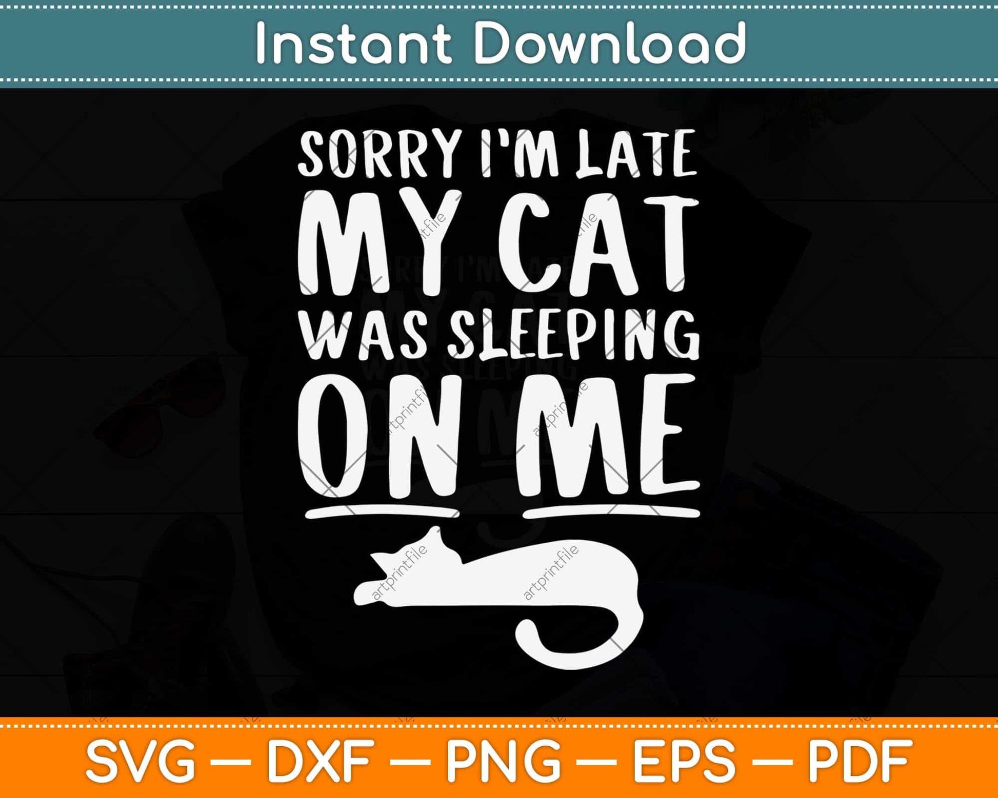 Sorry I'm Late Cat Sleeping On Me Cat Svg Png Dxf Digital Cutting File