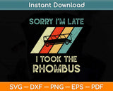 Sorry I’m Late I Took The Rhombus Funny Math Svg Png Dxf Digital Cutting File