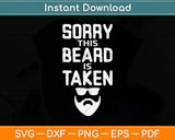 Sorry This Beard is Taken Svg Png Dxf Digital Cutting File