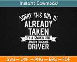 Sorry This Girl Is Already Taken Truck Driver Svg Design 