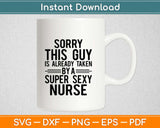 Sorry This Guy Already Taken By A Super Sexy Nurse Svg 
