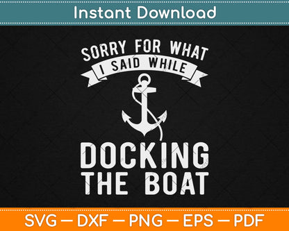 Sorry What I Said Docking Boat Funny Boating Svg Design Cricut Printable Cutting Files