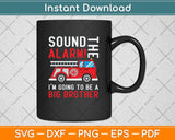 Sound The Alarm I’m Going To Be A Big Brother Svg Png Dxf Digital Cutting File