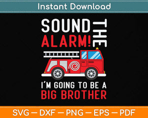 Sound The Alarm I’m Going To Be A Big Brother Svg Png Dxf Digital Cutting File