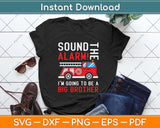 Sound The Alarm I’m Going To Be A Big Brother Svg Png Dxf Digital Cutting File