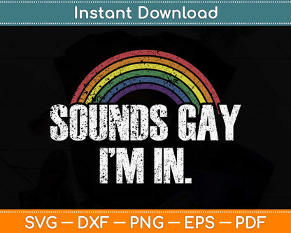 Sounds Gay I'm In With Rainbow Flag Svg Png Dxf Digital Cutting File