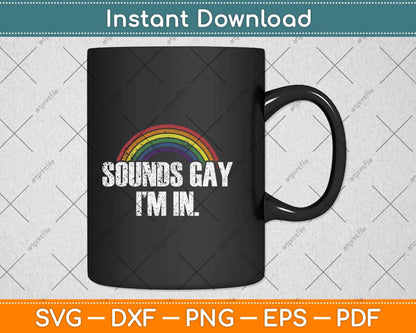 Sounds Gay I'm In With Rainbow Flag Svg Png Dxf Digital Cutting File