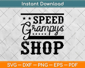 Speed Grampy's Shop Svg Design Cricut Printable Cutting Files