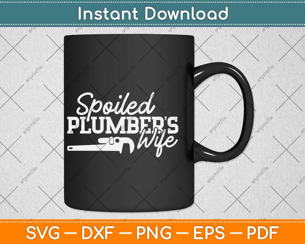 Spoiled Plumber's Wife Gift Svg Png Dxf Digital Cutting File