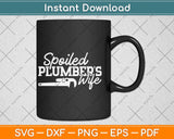 Spoiled Plumber’s Wife Gift Svg Png Dxf Digital Cutting File