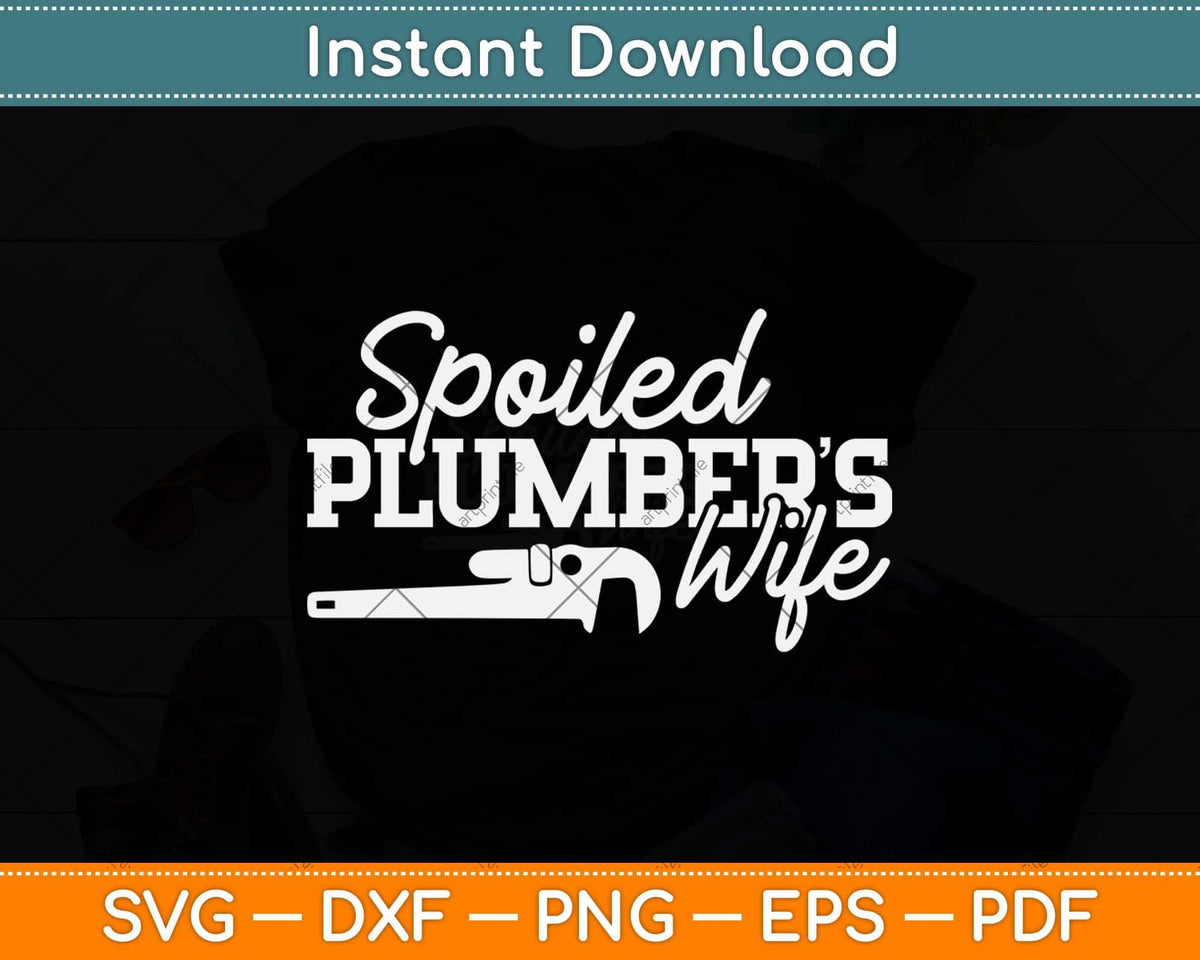Spoiled Plumber's Wife Gift Svg Png Dxf Digital Cutting File