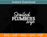 Spoiled Plumbers Wife Svg Png Dxf Digital Cutting File