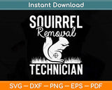 Squirrel Removal Technician Funny Squirrel Hunting Svg Png Dxf Digital Cutting File